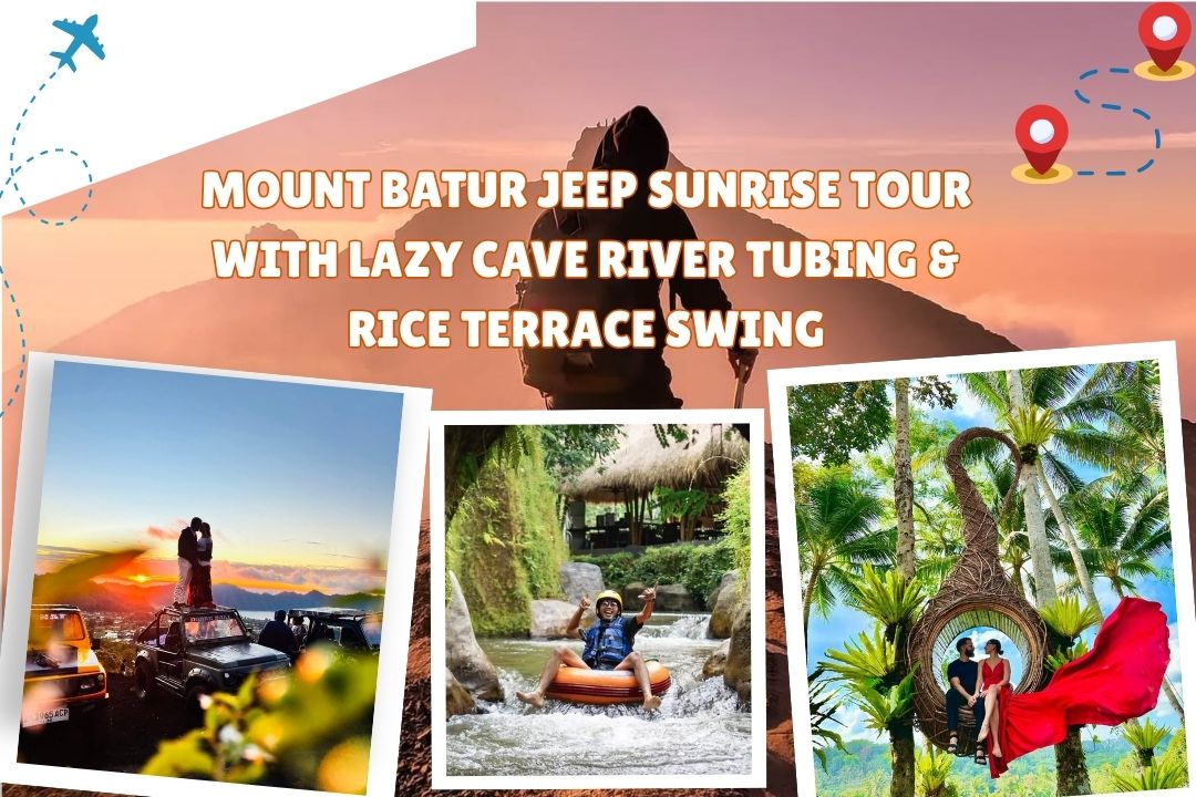Mount Batur Jeep Sunrise Tour with Lazy Cave River Tubing & Rice Terrace Swing