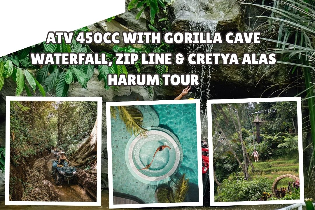 ATV 450cc with Gorilla Cave Waterfall, Zip Line & Cretya Alas Harum Tour